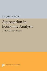 Aggregation in Economic Analysis : Princeton Legacy Library - H.A. John Green