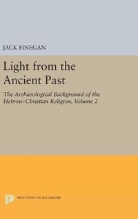 Light from the Ancient Past, Vol. 2 : The Archaeological Background of the Hebrew-Christian Religion - Jack Finegan