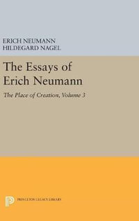 The Essays of Erich Neumann, Volume 3 : The Place of Creation - Erich Neumann