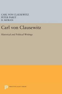 Carl von Clausewitz : Historical and Political Writings - Carl von Clausewitz