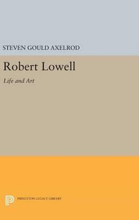 Robert Lowell : Life and Art - Steven Gould Axelrod