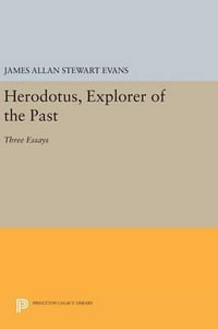 Herodotus, Explorer of the Past : Three Essays - James Allan Stewart Evans