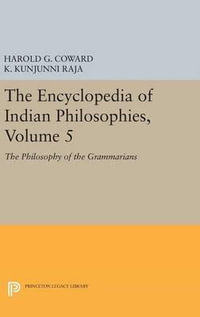 The Encyclopedia of Indian Philosophies, Volume 5 : The Philosophy of the Grammarians - Harold G. Coward