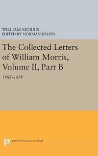 The Collected Letters of William Morris, Volume II, Part B : 1885-1888 - William Morris