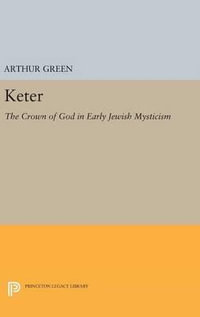 Keter : The Crown of God in Early Jewish Mysticism - Arthur Green