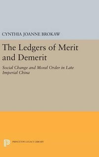 The Ledgers of Merit and Demerit : Social Change and Moral Order in Late Imperial China - Cynthia Joanne Brokaw