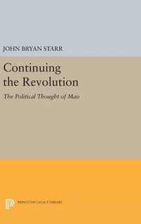 Continuing the Revolution : The Political Thought of Mao - John Bryan Starr