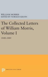 The Collected Letters of William Morris, Volume I : 1848-1880 - William Morris