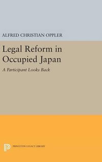 Legal Reform in Occupied Japan : A Participant Looks Back - Alfred Christian Oppler