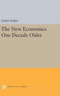 The New Economics One Decade Older : Eliot Janeway Lectures on Historical Economics - James Tobin