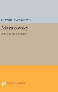 Mayakovsky : A Poet in the Revolution - Edward James Brown