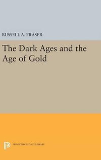 The Dark Ages and the Age of Gold : Princeton Legacy Library - Russell A. Fraser