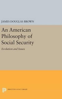 An American Philosophy of Social Security : Evolution and Issues - James Douglas Brown