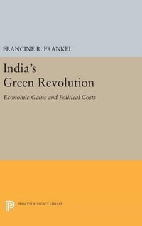 India's Green Revolution : Economic Gains and Political Costs - Francine R. Frankel