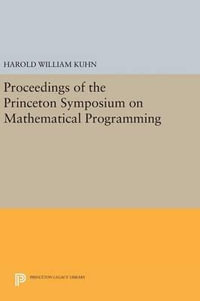 Proceedings of the Princeton Symposium on Mathematical Programming : Princeton Legacy Library - Harold W. Kuhn