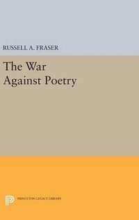 The War Against Poetry : Princeton Legacy Library - Russell A. Fraser