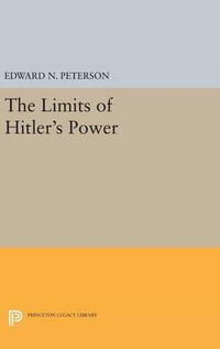 Limits of Hitler's Power : Princeton Legacy Library - Edward Norman Peterson