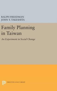 Family Planning in Taiwan : An Experiment in Social Change - John Y. Takeshita