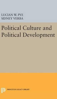 Political Culture and Political Development : Studies in Political Development - Lucian W. Pye