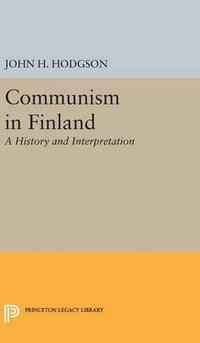 Communism in Finland : A History and Interpretation - John H. Hodgson