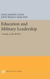 Education and Military Leadership. A Study of the ROTC : Princeton Legacy Library - John Wesley Masland