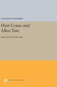 Hart Crane and Allen Tate : Janus-Faced Modernism - Langdon Hammer