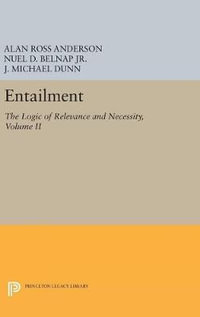 Entailment, Vol. II : The Logic of Relevance and Necessity - Alan Ross Anderson