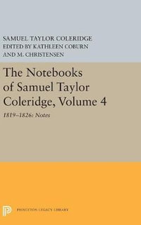 The Notebooks of Samuel Taylor Coleridge, Volume 4 : 1819-1826: Notes - Samuel Taylor Coleridge