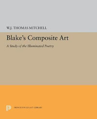 Blake's Composite Art : A Study of the Illuminated Poetry - W.J.T. Mitchell