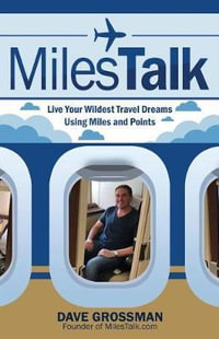 Milestalk : Live Your Wildest Dreams Using Miles and Points - LT Col Dave Grossman