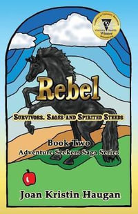 Rebel : Survivors, Sages and Spirited Steeds - Joan Kristin Haugan