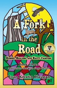 A Fork in the Road : Heroes, Healers, and Happy Campers - Joan Kristin Haugan