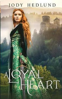 A Loyal Heart : A Sweet Medieval Romance - Jody Hedlund