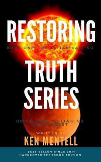 The Restoring Truth Series : Book One: The Elijah Calling & Book Two: Elijah Vs Antichrist - Ken Mentell