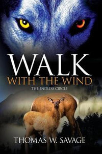 Walk With The Wind : The Endless Circle - Thomas W Savage