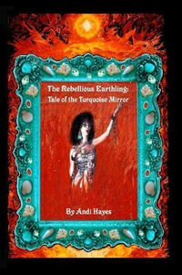 The Rebellious Earthling : Tale of The Turquoise Mirror - Andi Hayes