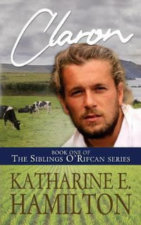 Claron : Book One of the Siblings O'Rifcan Series - Katharine E. Hamilton