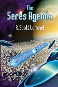 The Seres Agenda : (Uncover Deliberately Hidden Truth) - Robert Scott Lemriel