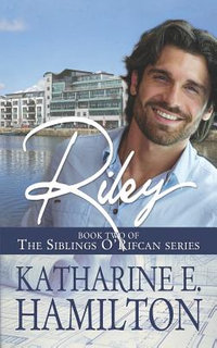 Riley : Book Two of the Siblings O'Rifcan Series - Katharine E. Hamilton