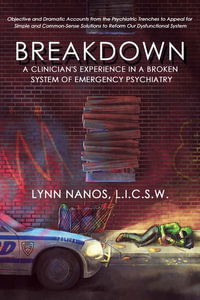 Breakdown : A Clinician's Experience in a Broken System of Emergency Psychiatry - Lynn Nanos