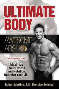 Ultimate Body, Awesome Abs! - B.S. Robert Marting P.T.