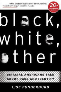 Black, White, Other : Biracial Americans Talk About Race and Identity - Lise Funderburg