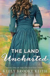 The Land Uncharted : Uncharted - Keely Brooke Keith