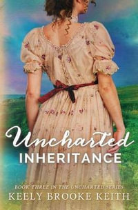 Uncharted Inheritance : Uncharted - Keely Brooke Keith