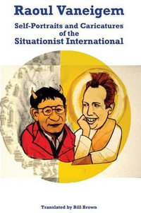 Raoul Vaneigem : Self-Portraits and Caricatures of the Situationist International - Raoul Vaneigem