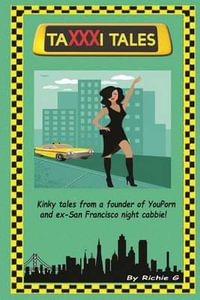 TaXXXi Tales : Kinky tales from a founder of YouPorn and ex-San Francisco night cabbie! - Richie G