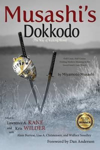 Musashi's Dokkodo (the Way of Walking Alone) : Half Crazy, Half Genius?finding Modern Meaning in the Sword Saint's Last Words - Miyamoto Musashi