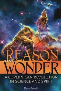 Reason and Wonder : A Copernican Revolution in Science and Spirit - Charles David Pruett