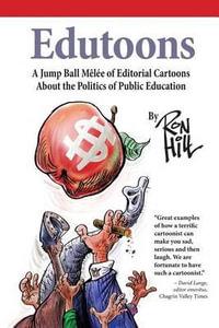 Edutoons : A Jumpball Melee of Editorial Cartoons about the Politics of Public Education - Ron Hill