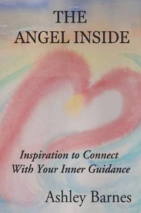 The Angel Inside : Inspiration to Connect with Your Inner Guidance - Ashley a Barnes MS